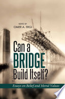 Can a Bridge Build Itself : Essays on Belief and Moral Values.