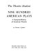 Nine hundred American plays : a synopsis-history of American theatre /