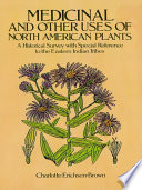 Medicinal and other uses of North American plants : a historical survey with special reference to the eastern Indian tribes /