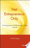 Net entrepreneurs only : 10 entrepreneurs tell the stories of their success /