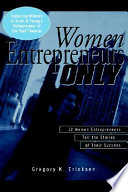 Women entrepreneurs only : 12 women entrepreneurs tell the stories of their success /