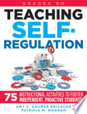 Teaching self-regulation : 75 instructional activities to foster independent, proactive students : grades 6-12 /