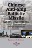 Chinese anti-ship ballistic missile (ASBM) development : drivers, trajectories, and strategies /