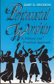 Pentecostal worship : a Biblical and practical approach /