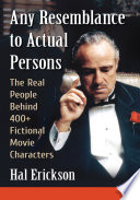 Any resemblance to actual persons : the real people behind 400+ fictional movie characters /