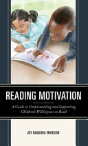 Reading motivation : a guide to understanding and supporting children's willingness to read /