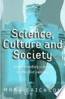 Science, culture and society : understanding science in the twenty-first century /