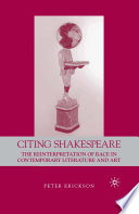 Citing Shakespeare : The Reinterpretation of Race in Contemporary Literature and Art /