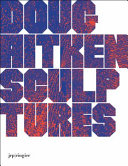 Doug Aitken : sculptures 2001-2015 /