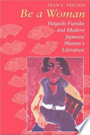 Be a woman : Hayashi Fumiko and modern Japanese women's literature /