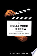 The Hollywood Jim Crow : the racial politics of the movie industry /