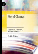 Moral Change : Dynamics, Structure, and Normativity /