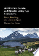 Architecture, society, and ritual in Viking Age Scandinavia : doors, dwellings, and domestic space /