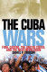 The Cuba wars : Fidel Castro, the United States, and the next revolution /