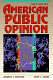 American public opinion : its origins, content, and impact /