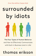 Surrounded by idiots : the four types of human behavior and how to effectively communicate with each in business (and in life) /