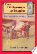 From birdwomen to skygirls : American girls' aviation stories /