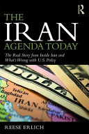 The Iran agenda today : the real story inside Iran and what's wrong with U.S. policy /