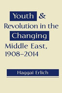 Youth and revolution in the changing Middle East, 1908-2014 /