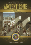 The world of Ancient Rome : a daily life encyclopedia /