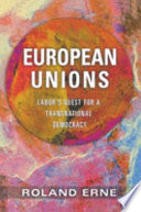 European unions : labor's quest for a transnational democracy /