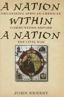 A nation within a nation : organizing African-American communities before the Civil War /