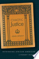 Chaotic justice : rethinking African American literary history /