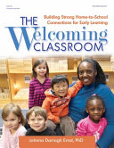 The welcoming classroom : building strong home-to-school connections for early learning /
