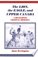 The lion, the eagle, and Upper Canada : a developing colonial ideology /