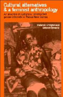 Cultural alternatives and a feminist anthropology : an analysis of culturally constructed gender interests in Papua New Guinea /