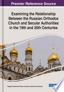 Examining the relationship between the Russian Orthodox Church and secular authorities in the 19th and 20th centuries /