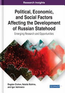 Political, economic, and social factors affecting the development of Russian statehood : emerging research and opportunities /