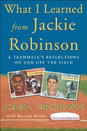 What I learned from Jackie Robinson : a teammate's reflections on and off the field /