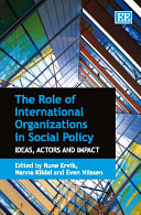 The role of international organizations in social policy : idea, actors and impact /