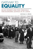 Gateway to equality : Black women and the struggle for economic justice in St. Louis /