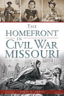 The homefront in Civil War Missouri /