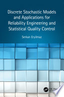 DISCRETE STOCHASTIC MODELS AND APPLICATIONS FOR RELIABILITY ENGINEERING AND STATISTICAL QUALITY CONTROL.