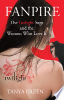 Fanpire : the Twilight saga and the women who love it /