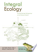 Integral ecology : uniting multiple perspectives on the natural world /