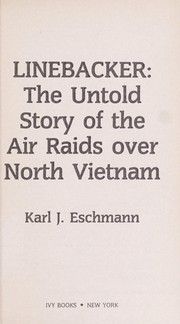 Linebacker : the untold story of the air raids over North Vietnam /