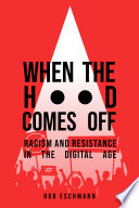 When the hood comes off : racism and resistance in the digital age /