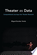Theater as data : computational journeys into theater research /