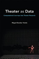 Theater as data : computational journeys into theater research /