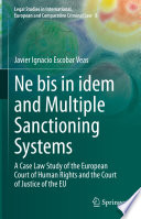 Ne bis in idem and Multiple Sanctioning Systems : A Case Law Study of the European Court of Human Rights and the Court of Justice of the EU /