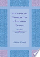Nationalism and historical loss in Renaissance England : Foxe, Dee, Spenser, Milton /