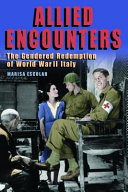 Allied encounters : the gendered redemption of World War II Italy /