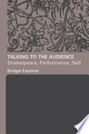Talking to the audience : Shakespeare, performance, self /