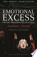 Emotional excess on the Shakespearean stage : passion's slaves /