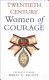 Twentieth century women of courage /