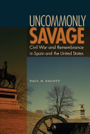 Uncommonly savage : civil war and remembrance in Spain and the United States /